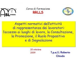 Corso di formazione RRLLS Aspetti normativi dellattivit di