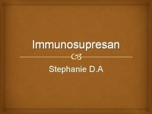 Immunosupresan Stephanie D A Immunomodulator Immunosupresi Immunostimulan Immunostimulan