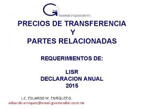 PRECIOS DE TRANSFERENCIA Y PARTES RELACIONADAS REQUERIMIENTOS DE