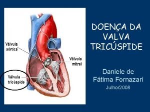 DOENA DA VALVA TRICSPIDE Daniele de Ftima Fornazari