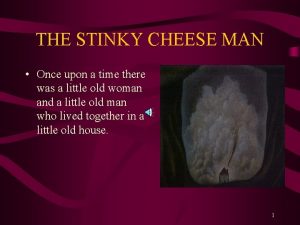 THE STINKY CHEESE MAN Once upon a time