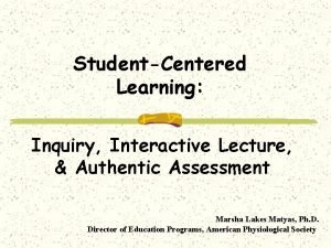 StudentCentered Learning Inquiry Interactive Lecture Authentic Assessment Marsha
