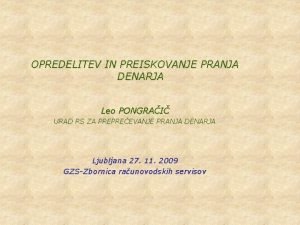 OPREDELITEV IN PREISKOVANJE PRANJA DENARJA Leo PONGRAI URAD