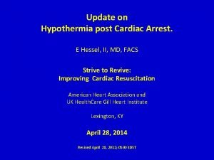 Update on Hypothermia post Cardiac Arrest E Hessel