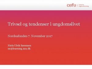 Trivsel og tendenser i ungdomslivet Nordeafonden 7 November