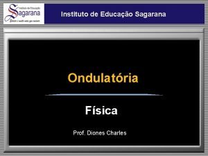 Instituto de Educao Sagarana Ondulatria Fsica Prof Diones