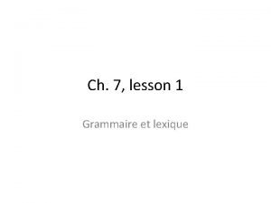 Ch 7 lesson 1 Grammaire et lexique Pour