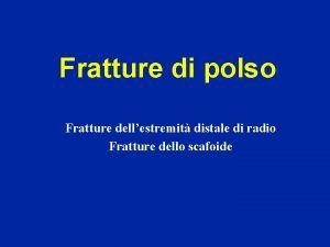 Fratture di polso Fratture dellestremit distale di radio