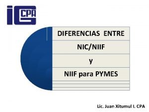 DIFERENCIAS ENTRE NICNIIF y NIIF para PYMES Lic