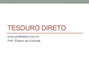 TESOURO DIRETO www profelisson com br Prof Elisson