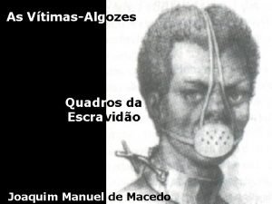 As VtimasAlgozes Quadros da Escravido Joaquim Manuel de