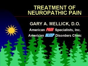 TREATMENT OF NEUROPATHIC PAIN GARY A MELLICK D