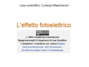 Liceo scientifico Lorenzo Mascheroni Leffetto fotoelettrico Che cosa