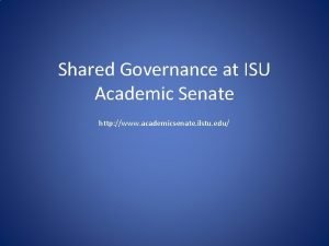 Shared Governance at ISU Academic Senate http www