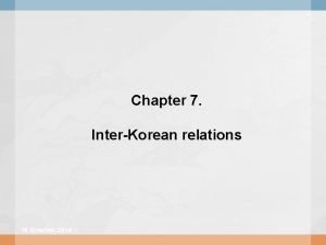 Chapter 7 InterKorean relations 16 October 2014 Korean