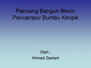 Rancang Bangun Mesin Pencampur Bumbu Keripik Oleh Ahmad