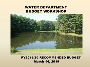 WATER DEPARTMENT BUDGET WORKSHOP FY 201920 RECOMMENDED BUDGET