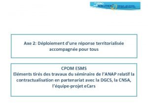 Axe 2 Dploiement dune rponse territorialise accompagne pour