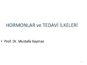 HORMONLAR ve TEDAV LKELER Prof Dr Mustafa Kaymaz