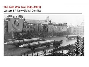 The Cold War Era 1945 1991 Lesson 1