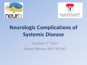 Neurologic Complications of Systemic Disease October 3 rd