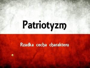 Patriotyzm Rzadka cecha charakteru Co to jest patriotyzm