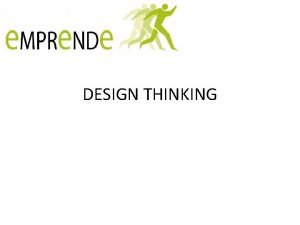 DESIGN THINKING DEFINICIN Design Thinking se trata de