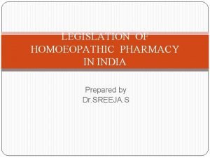 LEGISLATION OF HOMOEOPATHIC PHARMACY IN INDIA Prepared by
