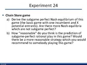 Experiment 24 Chain Store game a Derive the