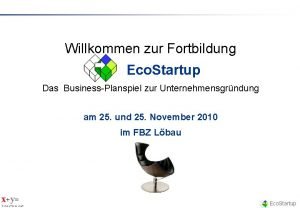 Willkommen zur Fortbildung Eco Startup Das BusinessPlanspiel zur