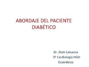 ABORDAJE DEL PACIENTE DIABTICO Dr Iaki Lekuona S