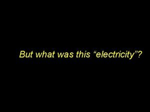 But what was this electricity Conductors and Insulators