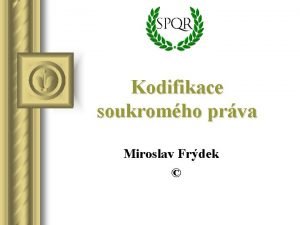 Kodifikace soukromho prva Miroslav Frdek Co je to