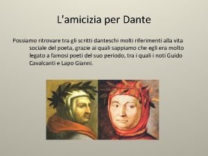 Lamicizia per Dante Possiamo ritrovare tra gli scritti