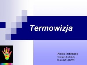 Termowizja Fizyka Techniczna Grzegorz Kiebiski Szczecin 04 01