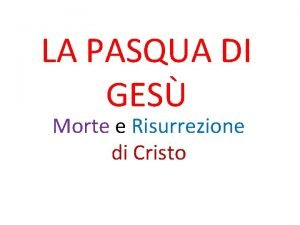 LA PASQUA DI GES Morte e Risurrezione di