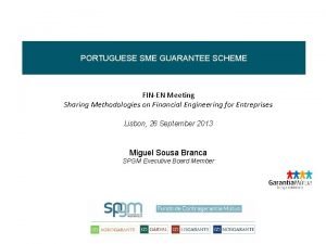 PORTUGUESE SME GUARANTEE SCHEME FINEN Meeting Sharing Methodologies