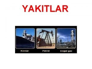 YAKITLAR YAKIT NEDR Fiziksel ve kimyasal yapsnda bir