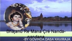 Bhajah Re Mana r Nandana BY GOVINDA DASA