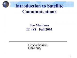 Introduction to Satellite Communications Joe Montana IT 488