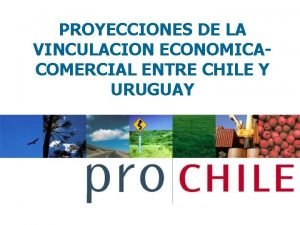 PROYECCIONES DE LA VINCULACION ECONOMICACOMERCIAL ENTRE CHILE Y