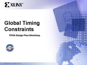 Global Timing Constraints FPGA Design Flow Workshop 2003