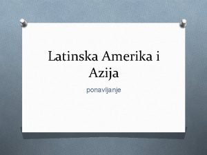 Latinska Amerika i Azija ponavljanje O Koji prostor