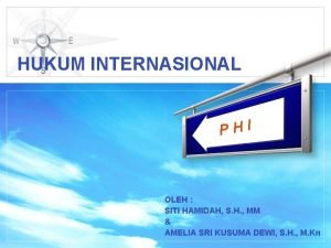 HUKUM INTERNASIONAL PHI OLEH SITI HAMIDAH S H