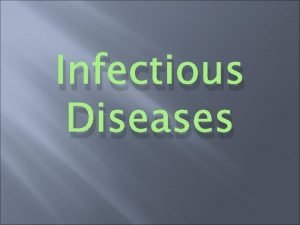 Infectious Diseases What is an infectious disease Illness