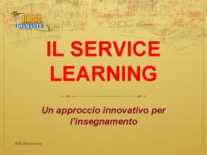 IL SERVICE LEARNING Un approccio innovativo per linsegnamento