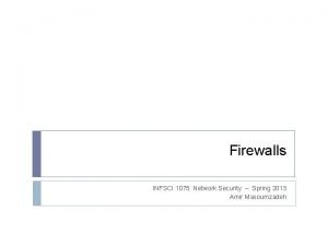 Firewalls INFSCI 1075 Network Security Spring 2013 Amir