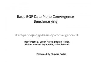 Basic BGP Data Plane Convergence Benchmarking draftpapnejabgpbasicdpconvergence01 Rajiv