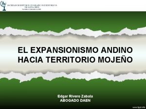EL EXPANSIONISMO ANDINO HACIA TERRITORIO MOJEO Edgar Rivero