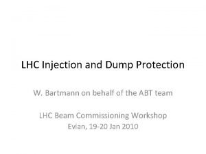 LHC Injection and Dump Protection W Bartmann on